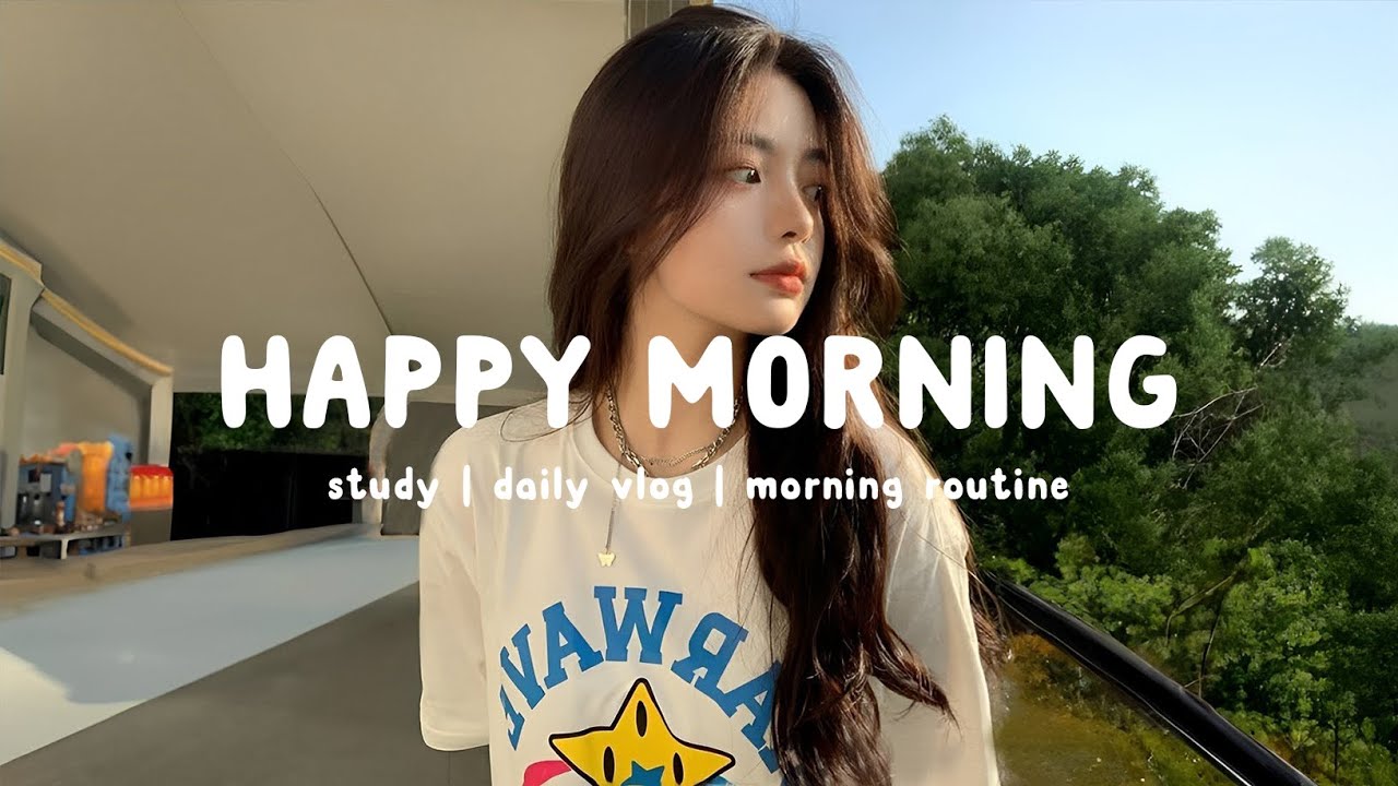 Happy Morning π» Chill Music Playlist ~ Start your day positively with me | Chill Life Music