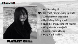 Playlist Chill | Làm gì có tháng 13, làm gì có chuyện chúng ta sau này...| Tanichill
