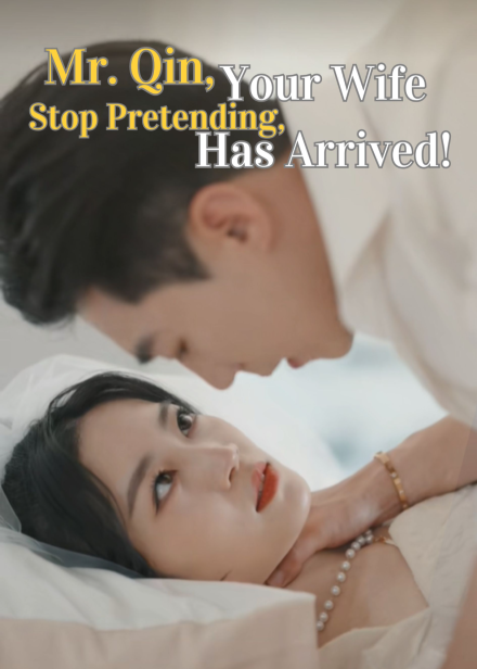 Mr. Qin, Stop Pretending, Your Wife Has Arrived!