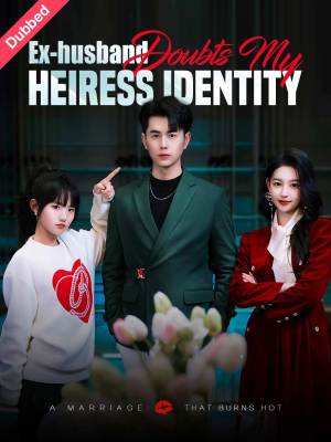 Ex-husband Doubts My Heiress Identity (English-dubbed)