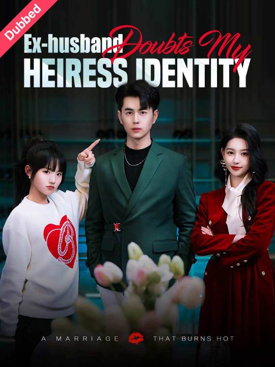 Ex-husband Doubts My Heiress Identity (English-dubbed)