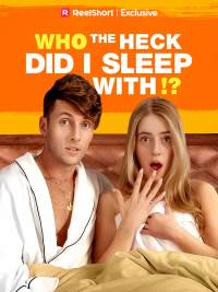 Who the Heck Did I Sleep With?!