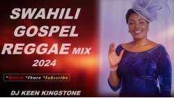 SWAHILI GOSPEL REGGAE MIX 2024-DJ KEEN KINGSTONE X EUNICE NJERI//SARAH K//TUNEDEM BAND