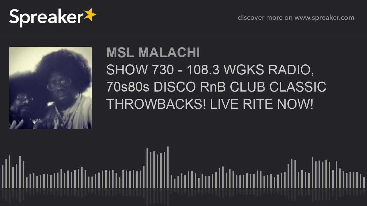 SHOW 730 - 108.3 WGKS RADIO, 70s80s DISCO RnB CLUB CLASSIC THROWBACKS! LIVE RITE NOW!
