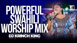 BEST SWAHILI WORSHIP MIX OF ALL TIME | 2+ HOURS OF NONSTOP WORSHIP GOSPEL MIX | DJ KRINCH KING