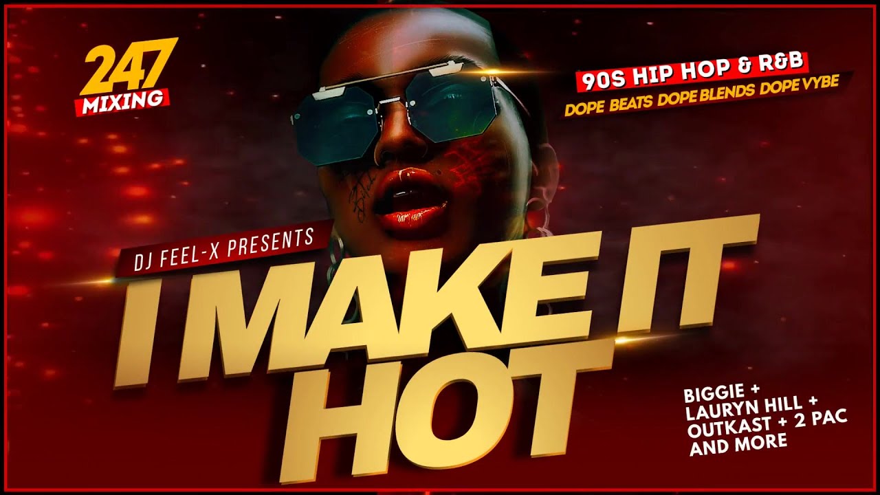 DJ Feel X - I MAKE IT HOT: 90s Hip Hop & R&B Classics DJ Mix