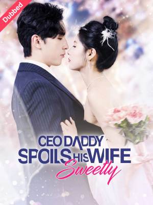 CEO Daddy Spoils His Wife Sweetly (English-dubbed)