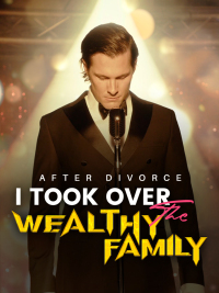 After Divorce I Took Over the Wealthy Family