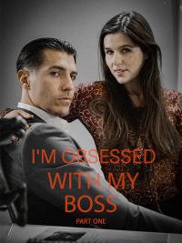 I'm Obsessed With My Boss Part I