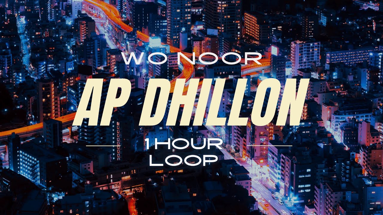 Wo Noor 1 Hour Loop | AP Dhillon | New Punjabi 2022 | Edit