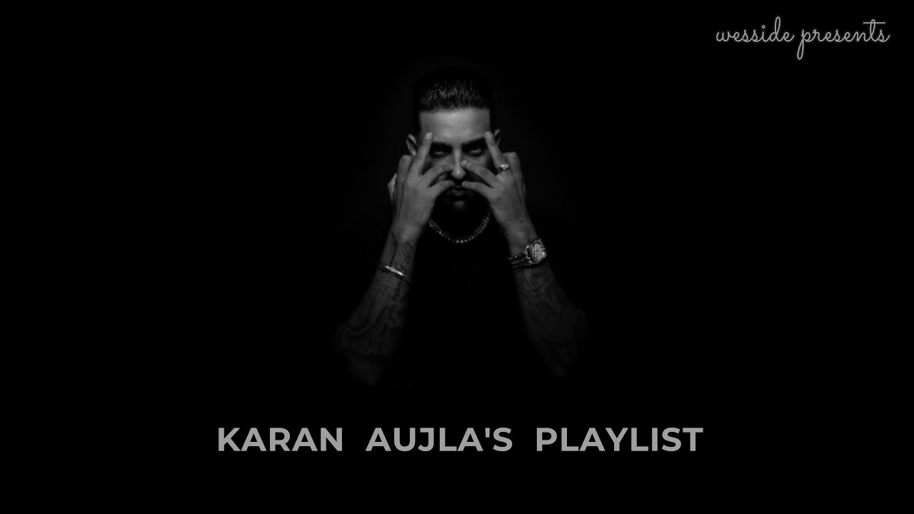 Karan Aujla - PLAYLIST ( s l o w e d )