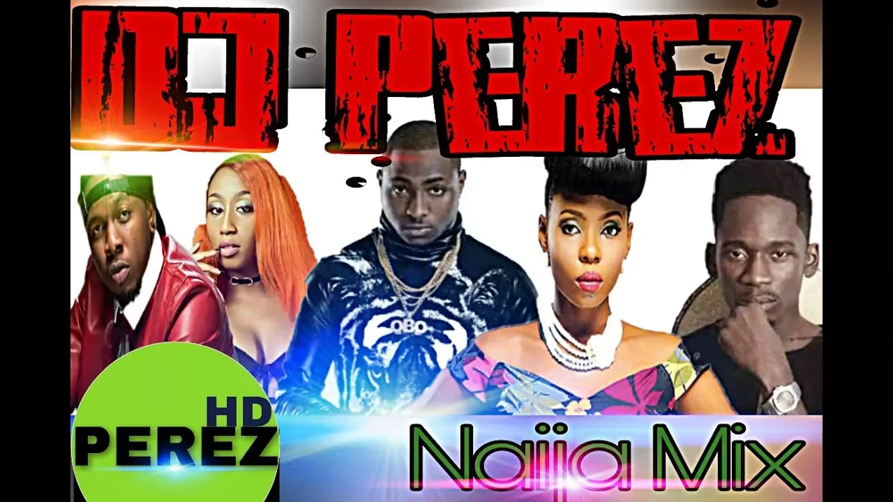 DJ PEREZ - NAIJA/AFROBEAT MIX 2018 (SEPT 2017 NAIJA AUDIO VERSION)