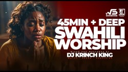BEST SWAHILI WORSHIP MIX OF ALL TIME | 45 MIN+ HOURS OF NONSTOP WORSHIP GOSPEL MIX | DJ KRINCH KING