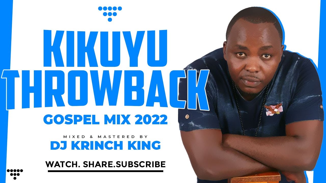 KIKUYU GOSPEL THROWBACK MIX 3 2022 - DJ KRINCH KING | KIKUYU GOSPEL TBT