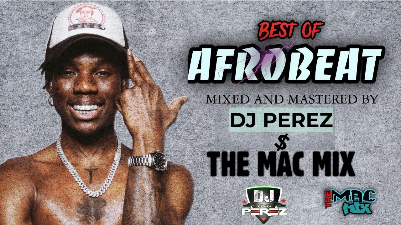 Best Of Chill Afrobeat Mashup Mix 2022 | The Mac Mix | DJ Perez | Afrobeats