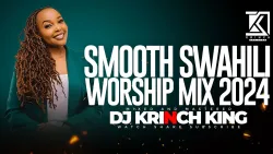 SMOOTH SWAHILI WORSHIP MIX OF ALL TIME | 1+ HOURS OF NONSTOP WORSHIP GOSPEL MIX | DJ KRINCH KING