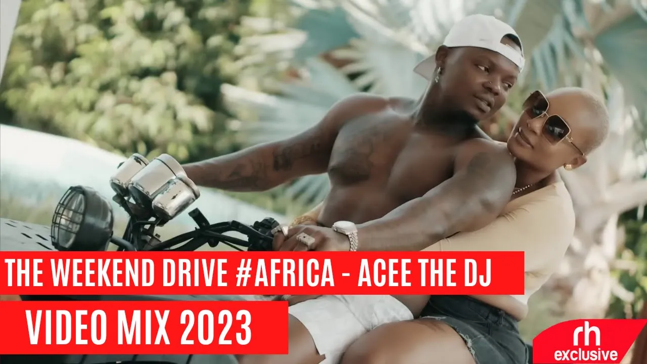 CLUB BANGERS PARTY MIX THE WEEKEND DRIVE #AFRICA ACEE THE DJ FT AFROBEATS,NAIJA,BONGO KENYA,AMAPIANO