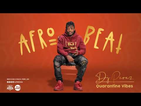 NEW NAIJA AFROBEAT MIX 2020 | AFROBEAT PARTY MIX | DJ PEREZ | AFROBEAT DANCE MIX | QUARANTINE VIBES