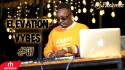 The Elevation Vybes 07   Dj Pasamiz x Afrobeats,Bongo,Kenyan,Urban,Drill,Amapiano,Throwback