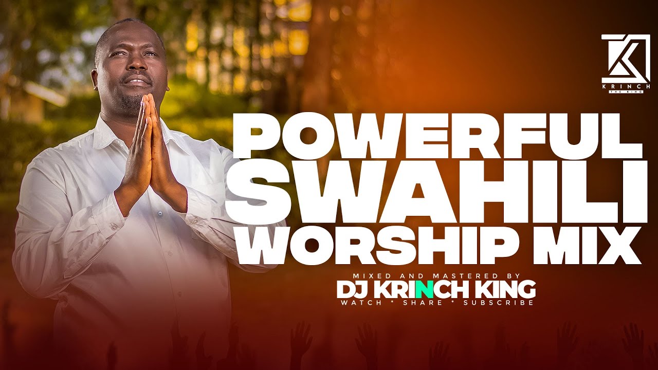 BEST SWAHILI WORSHIP MIX OF ALL TIME | NONSTOP WORSHIP GOSPEL MIX | DJ KRINCH KING