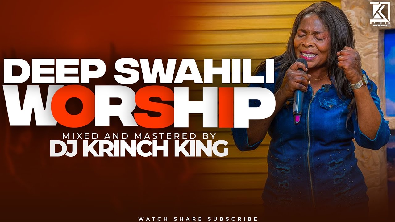 DEEP SWAHILI WORSHIP MIX | NONSTOP WORSHIP GOSPEL MIX | DJ KRINCH KING