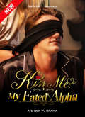Kiss Me, My Fated Alpha