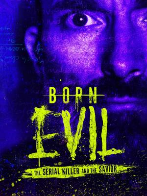 Born Evil: The Serial Killer and the Savior [Version française]