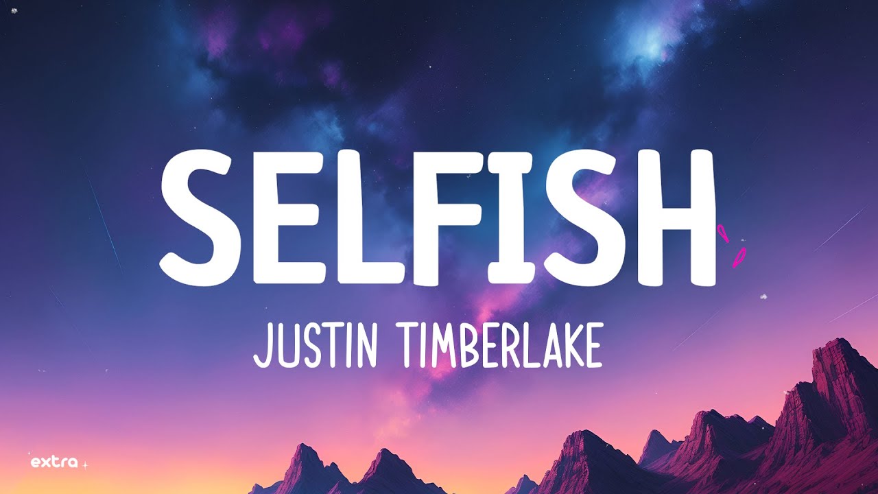 Justin Timberlake - Selfish (Lyrics)