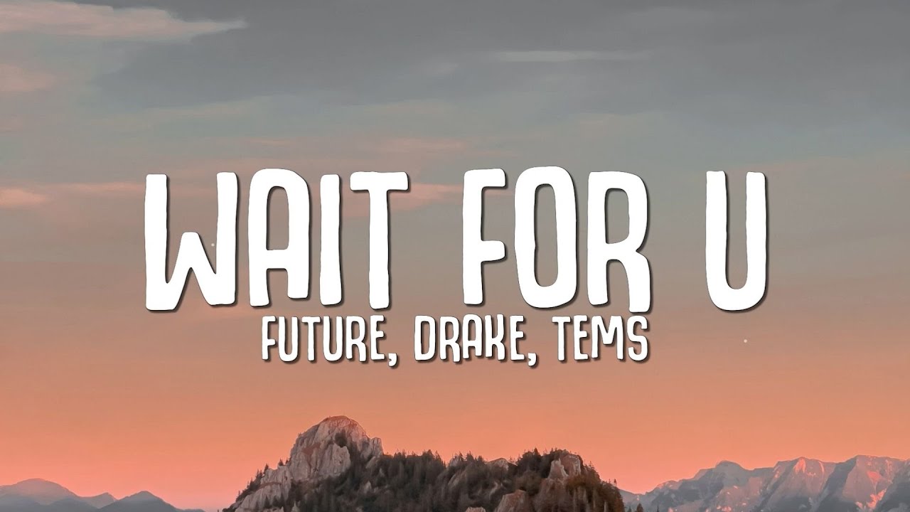 Future - WAIT FOR U (Lyrics) ft. Drake, Tems background