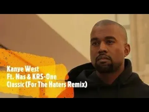 Kanye West a.k.a Ye Ft. Nas & KRS-One - Classic (For The Haters Remix) backdrop