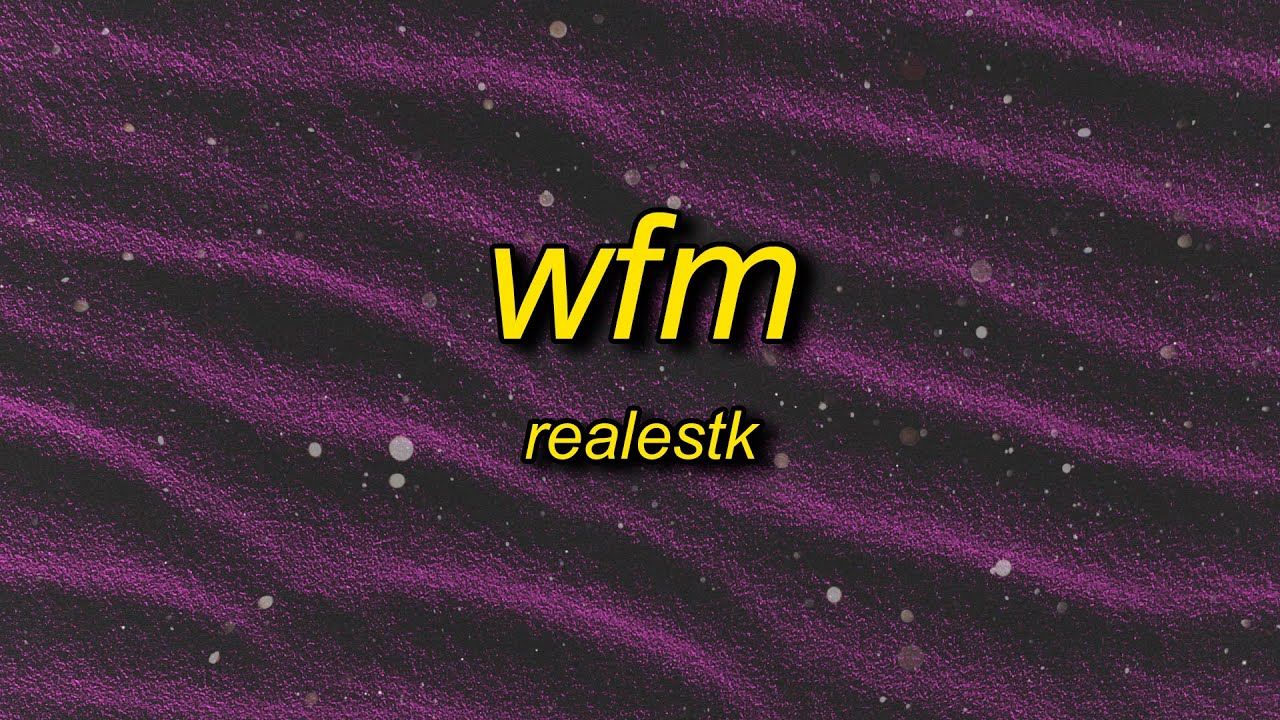 Realestk - WFM (Lyrics) | and i dont understand baby why cant you wait for me background