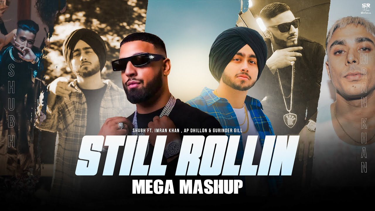Still Rollin - Mega Mashup | Shubh ft.Imran Khan, AP Dhillon & Gurinder Gill | DJ Sumit Rajwanshi backdrop
