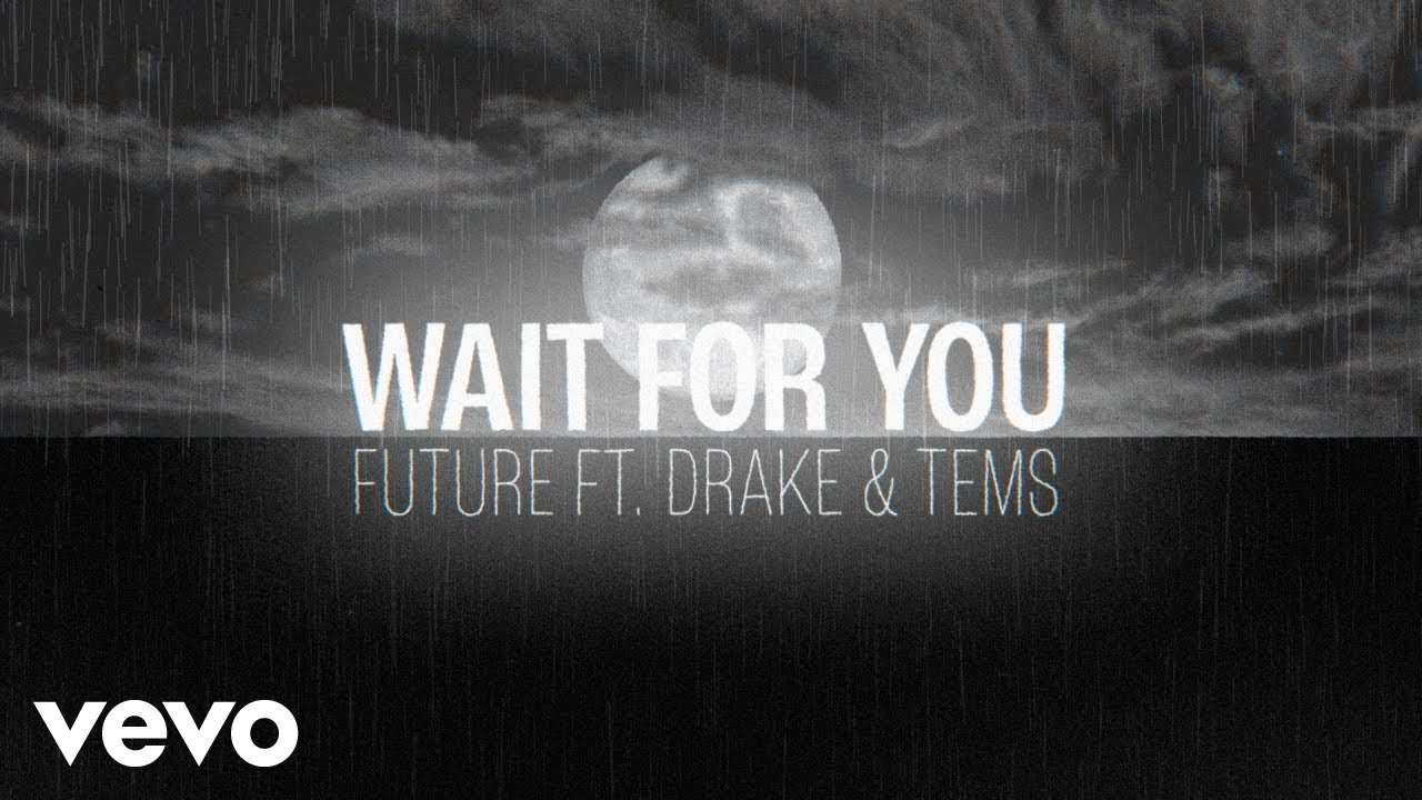 Future - WAIT FOR U (Official Visualizer) ft. Drake, Tems background