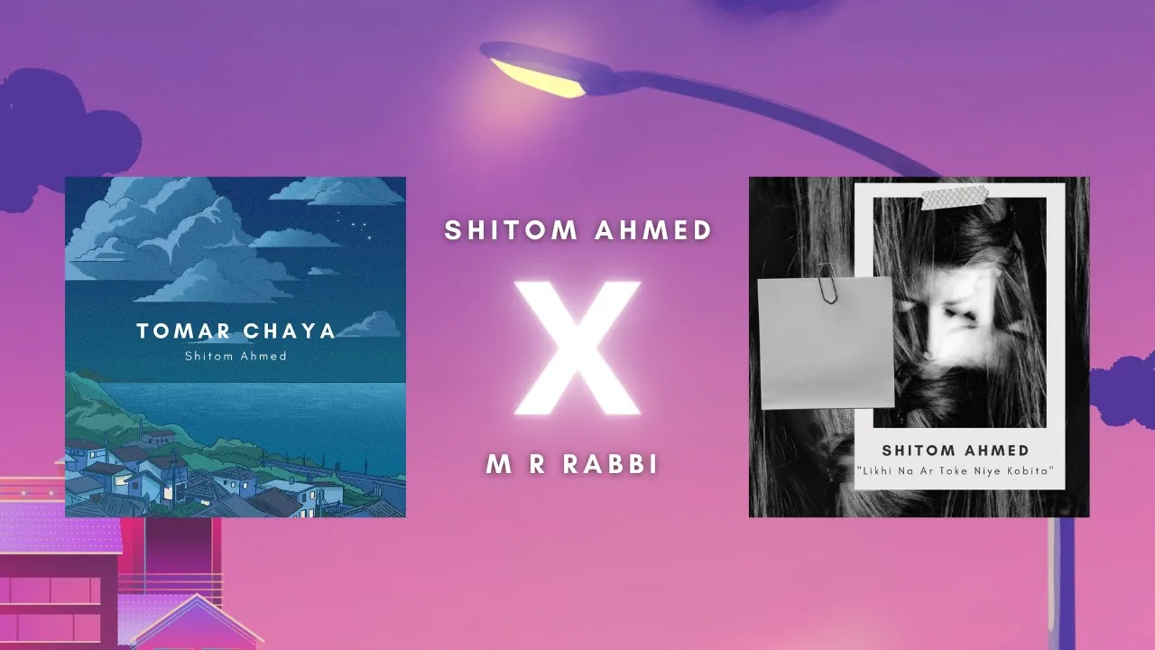Shitom Ahmed - Tomar Chaya X Likhi Na Ar Toke Niye Kobita || M R Rabbi (Lofi Mix) background