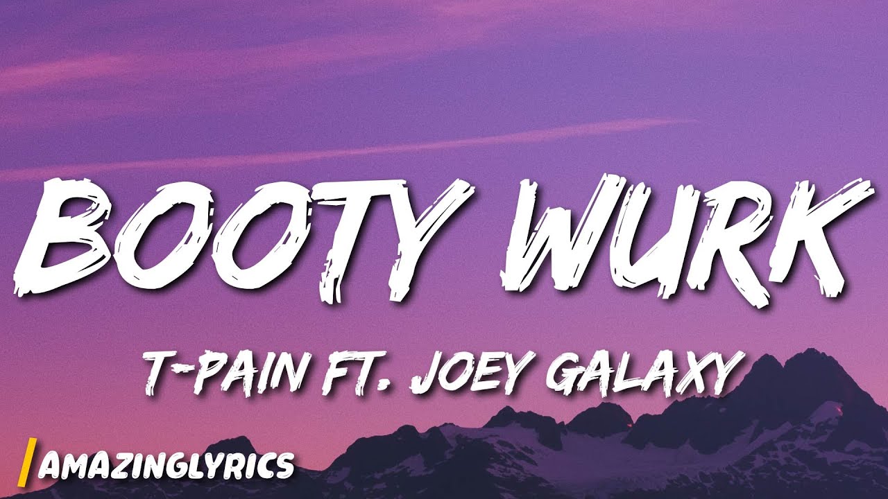T-pain - Booty Wurk ft. Joey Galaxy (Lyrics) background