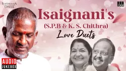 Isaignani's (S.P.B & K. S. Chithra) Love Duets | Maestro Ilaiyaraaja | Evergreen Song of 80s & 90s