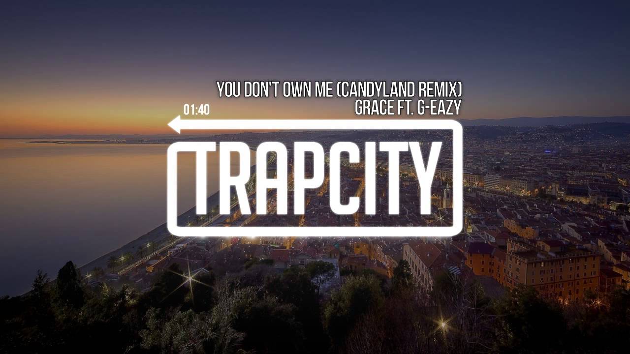 Grace - You Don't Own Me (ft. G-Eazy) (Candyland Remix)