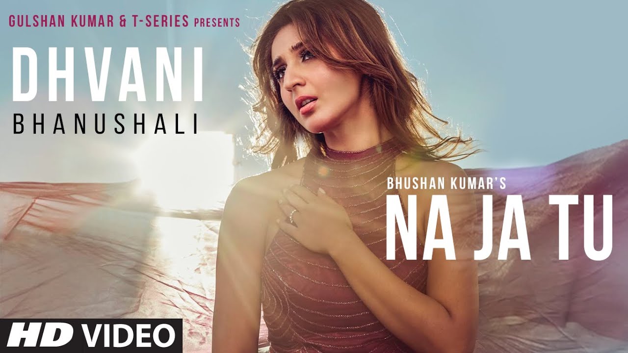 Dhvani Bhanushali: "NA JA TU" Song | Bhushan Kumar | Tanishk Bagchi | New Song 2020
