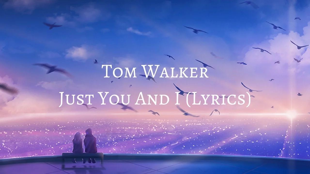 Tom Walker - Just You And I (Lyrics)