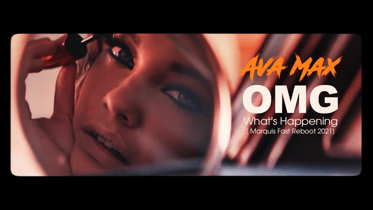 Ava Max - OMG What's Happening (Marquis Fast Reboot 2021)