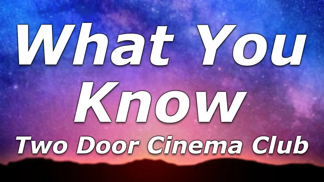 Two Door Cinema Club - What You Know (Lyrics) - "I can tell just what you want" background