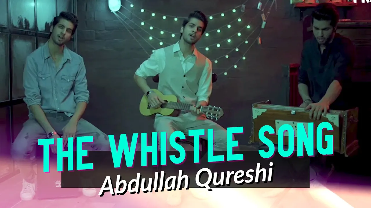 Abdullah Qureshi - The Whistle Song | Pop | New Pakistani Release 2019 background