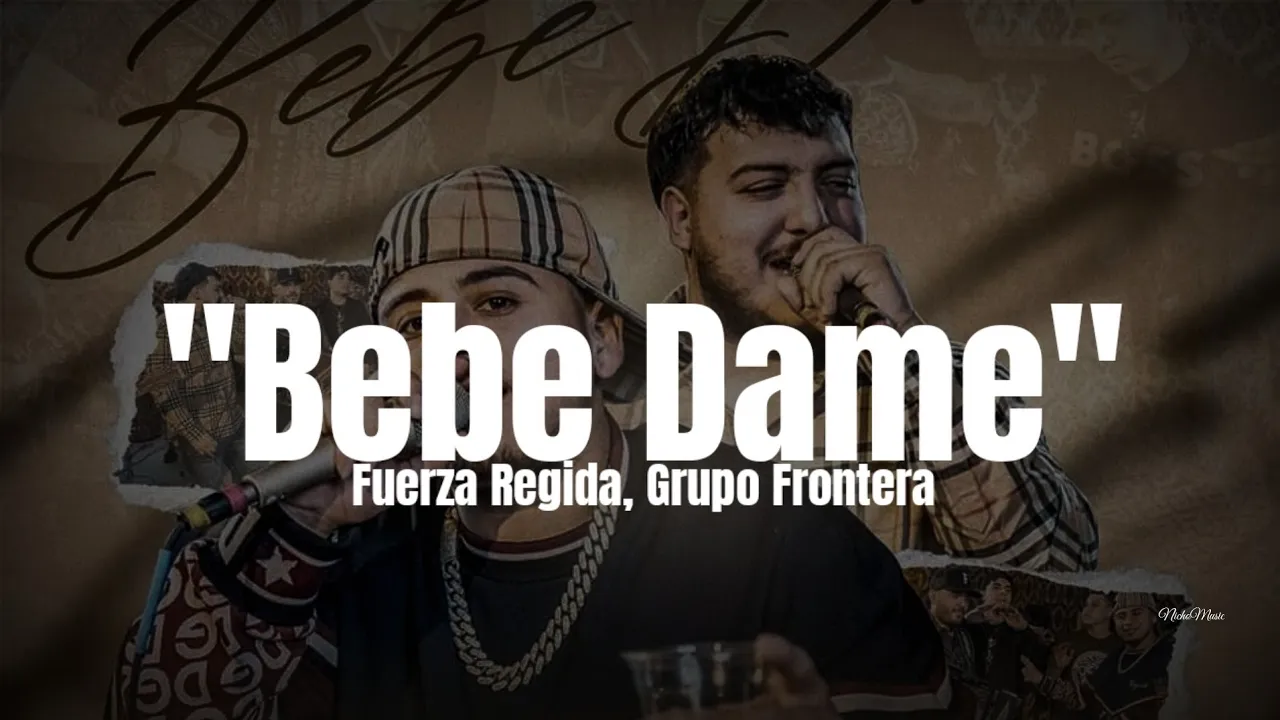 Fuerza Regida, Grupo Frontera - Bebe Dame (LETRA) Estreno 2022