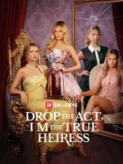 Drop the Act, I'm the True Heiress