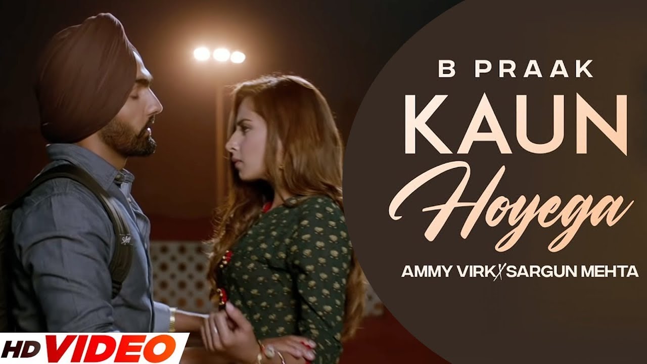 KAUN HOYEGA - B Praak (HD Video) Ammy Virk | Sargun Mehta | Latest Punjabi Songs 2023 background