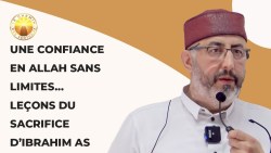 Une Confiance en Allah sans limites... Leçons du sacrifice d’Ibrahim AS