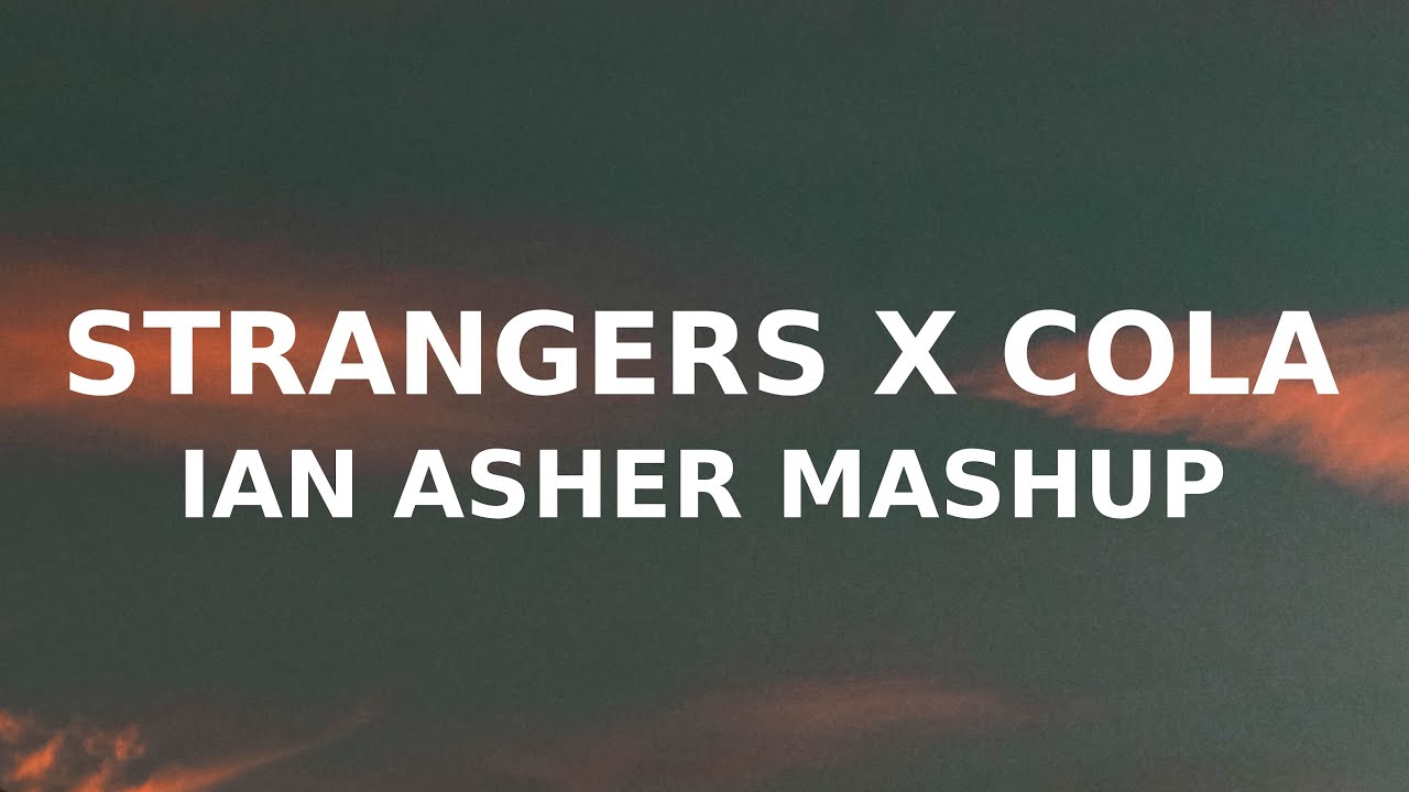 Strangers x Cola (Ian Asher mashup) Kenya Grace x Camelphat background