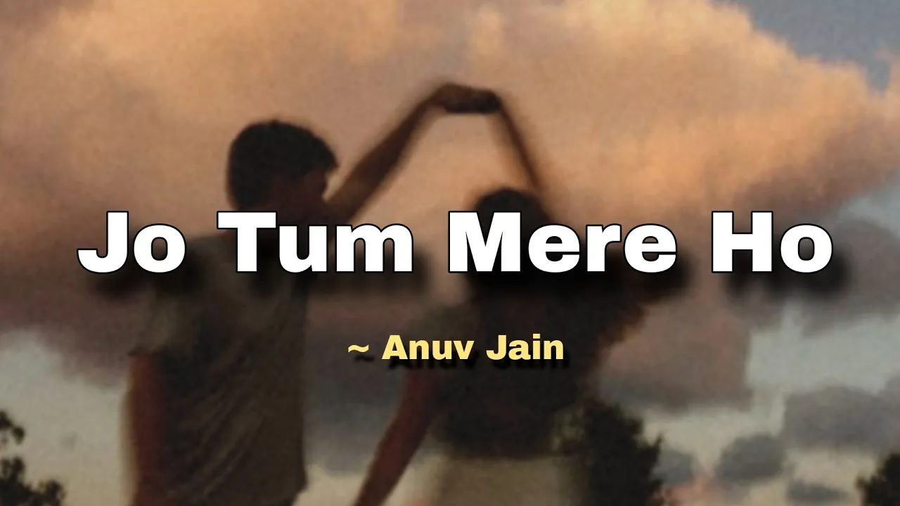 Anuv Jain - JO TUM MERE HO (Lyrics) background