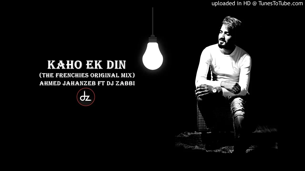 Kaho Ek Din (The Frenchies Original Mix) Ahmed Jahanzeb ft Dj Zabbi backdrop