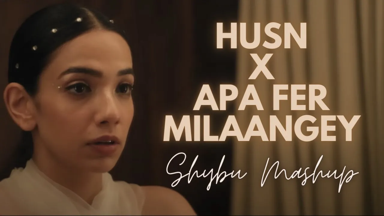 Husn X Apa Fer Milaangey | Shybu Mashup background